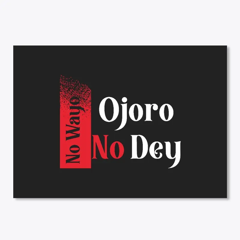 No Wayo Ojoro No Dey Naija Design