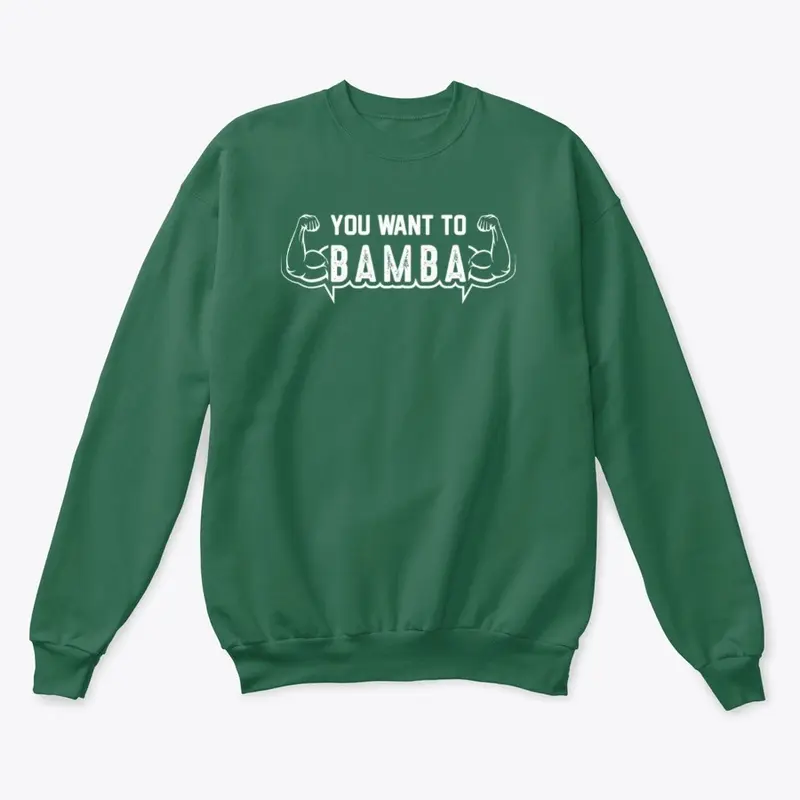 YOU WANT TO BAMBA