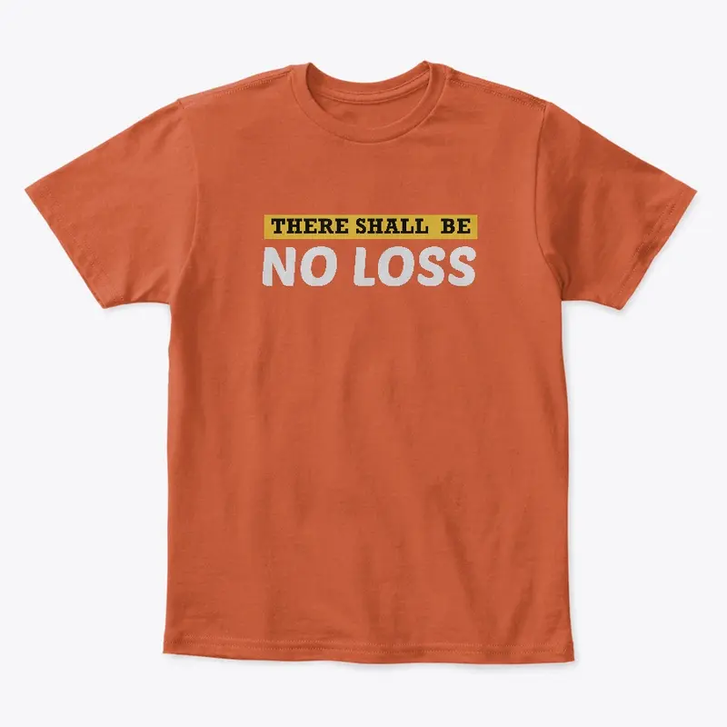 There Shall Be No Loss Premium Apparel